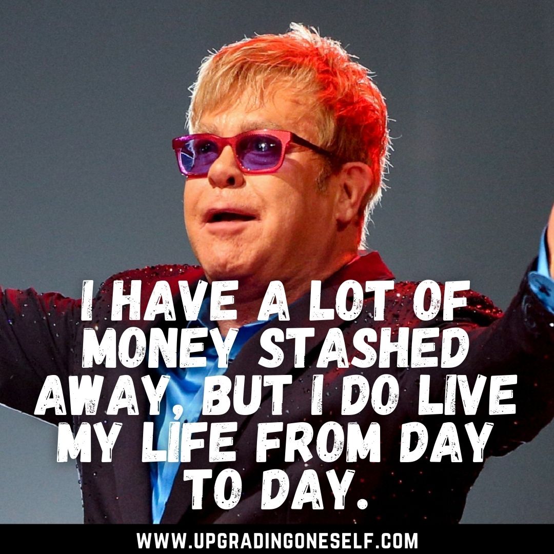 Top 13 Motivation Booster Quotes From Elton John Upgrading Oneself