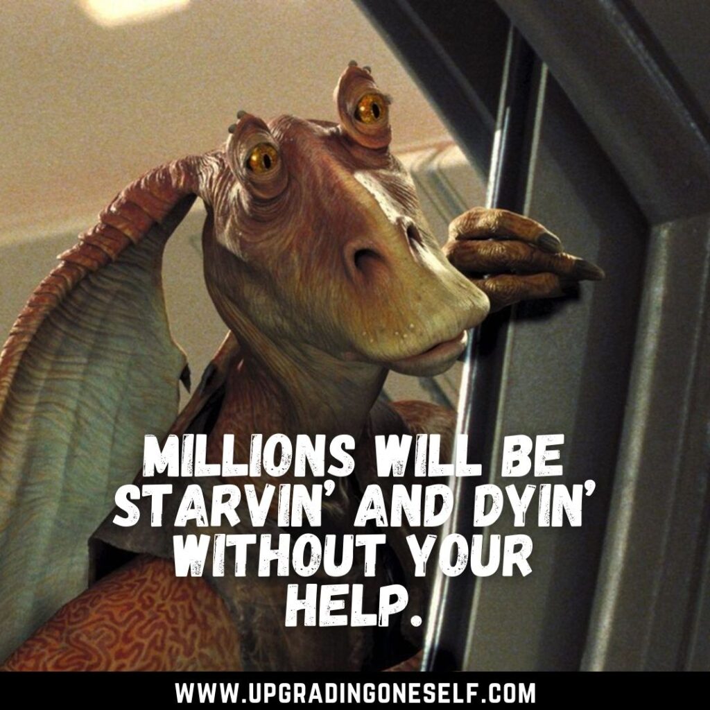 Top 15 Best Quotes From Jar Jar Binks Of Star Wars Upgrading Oneself