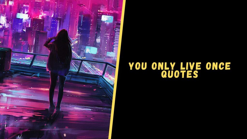 You Only Live Once quotes