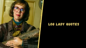 Log Lady Quotes